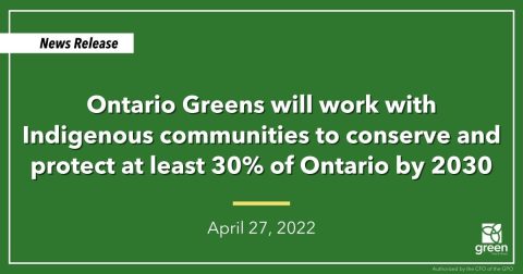 Ontario Greens will work with Indigenous communities to conserve and protect at least 30% of Ontario by 2030